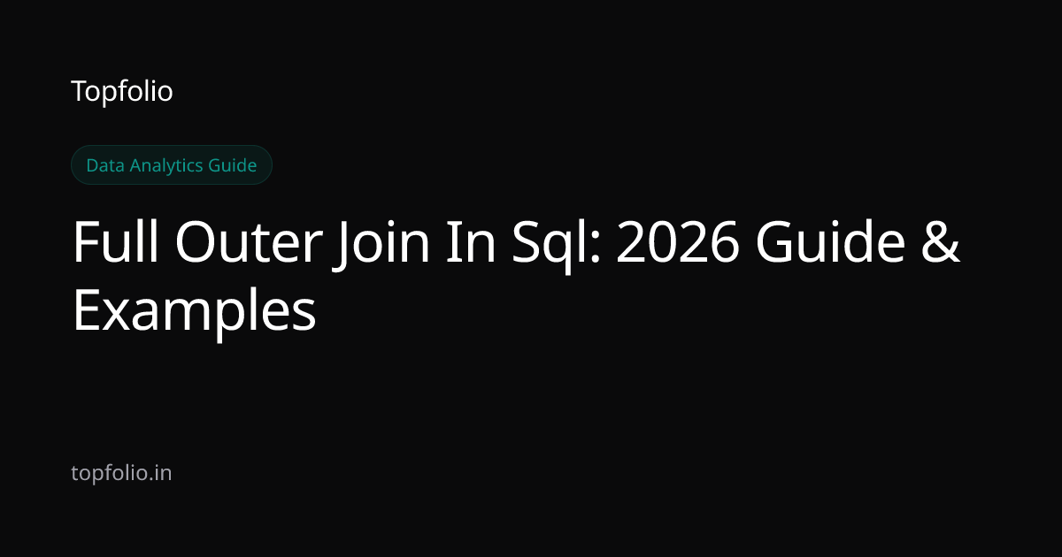 Full Outer Join In Sql: 2026 Guide & Examples | Topfolio Blog